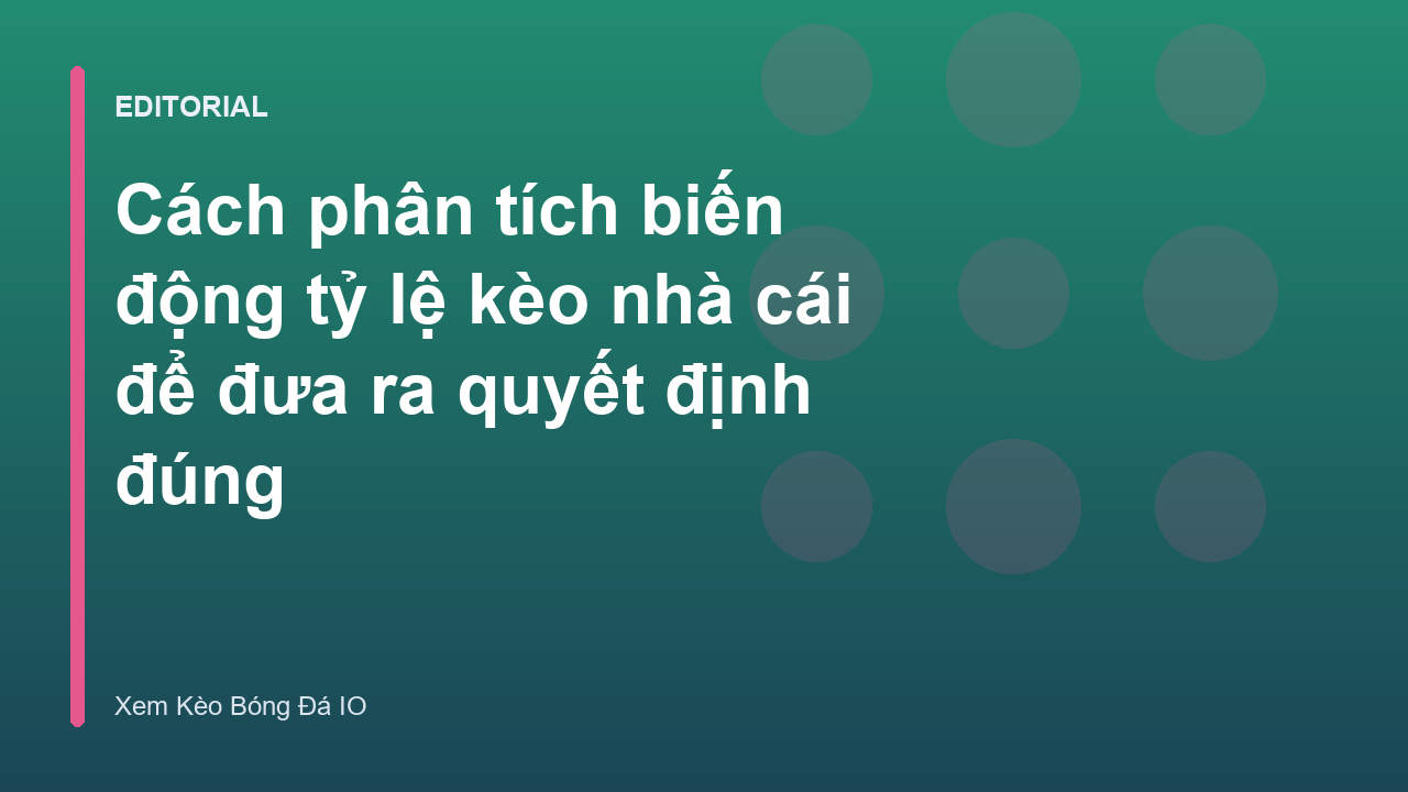Phân tích biến động tỷ lệ kèo nhà cái
