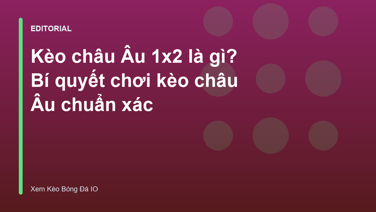 Hướng dẫn cách đọc kèo châu Âu 1x2 chi tiết cho người mới