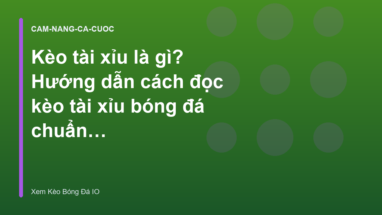 Kèo tài xỉu là gì? Hướng dẫn cách đọc kèo tài xỉu bóng đá chuẩn xác