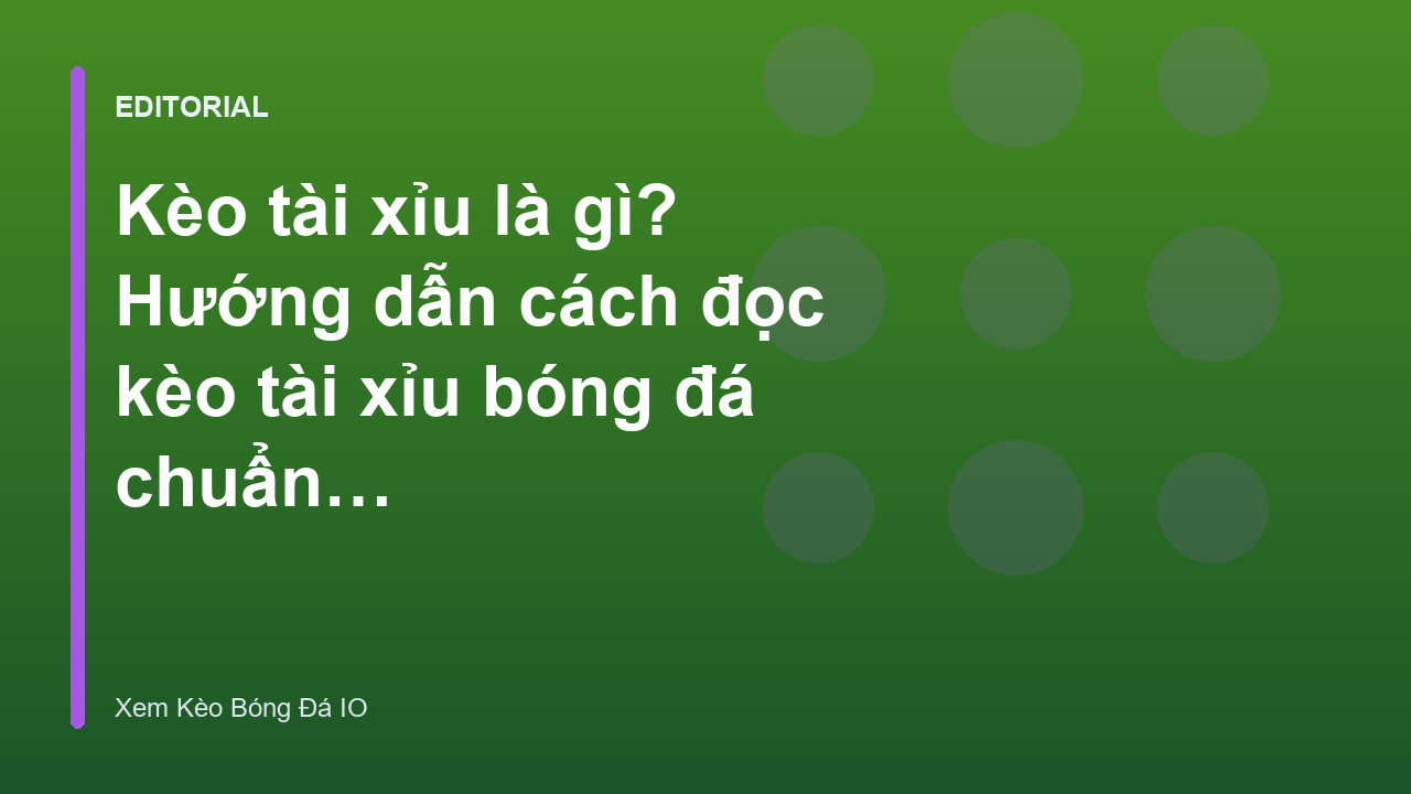 Hướng dẫn cách đọc kèo tài xỉu bóng đá