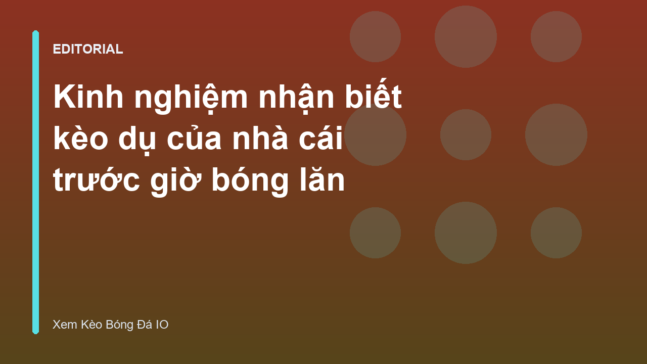Kinh nghiệm nhận biết kèo dụ của nhà cái