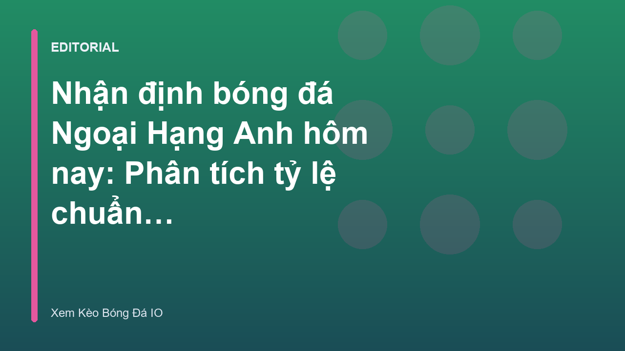 Phân tích nhận định bóng đá Ngoại Hạng Anh