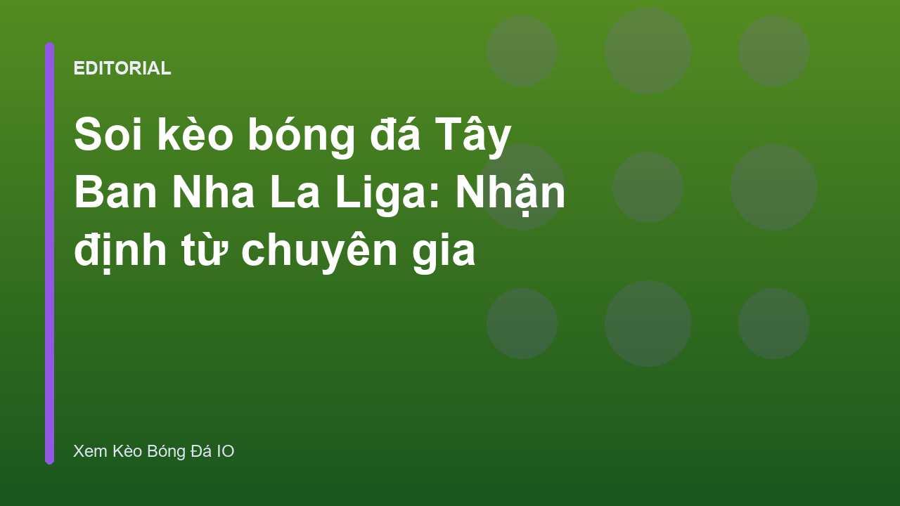 Chuyên gia phân tích soi kèo bóng đá La Liga